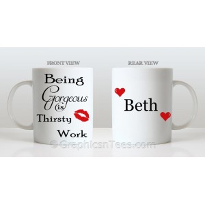 Being Gorgeous is Thirsty Work Funny Humorous Personalised Mug Fun Quote Printed on Quality 11oz Mug