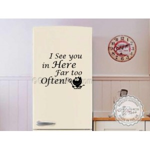 I See You Here To Often, Funny Kitchen Cooking Quote, Wall, Fridge, Stickers 
